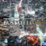 BUSTAFELLOWS-バスタフェロウズ｜ネタバレ感想